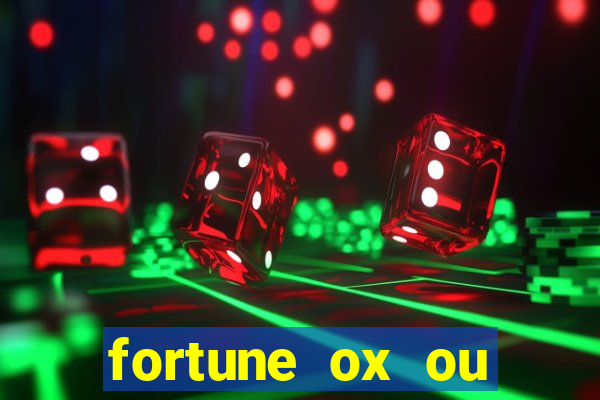 fortune ox ou fortune tiger